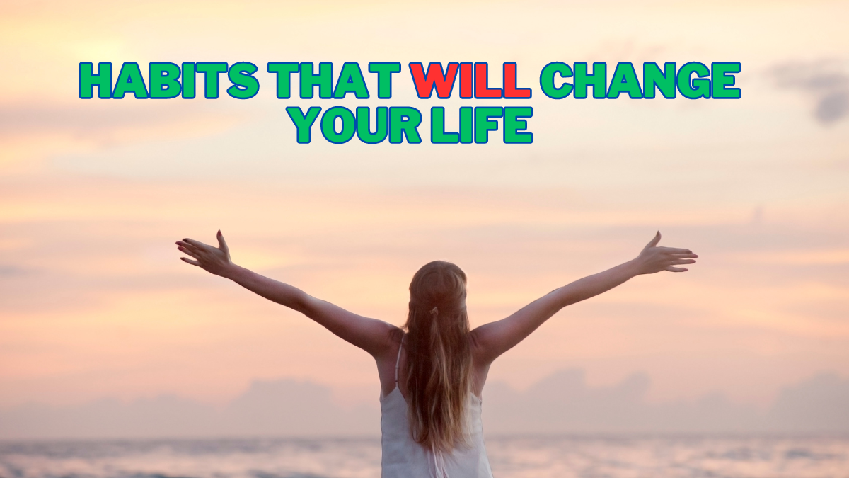 habits that will change your life